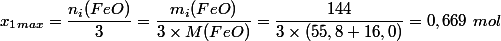 x_1_{max} = \dfrac{n_i(FeO)}{3} = \dfrac{m_i(FeO)}{3 \times M(FeO)} = \dfrac{144}{3 \times (55,8 + 16,0)} = 0,669 ~ mol 